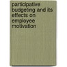 Participative Budgeting and Its Effects on Employee Motivation by J�rg Drischel