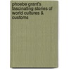 Phoebe Grant's Fascinating Stories of World Cultures & Customs door Phoebe Llc Grant