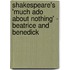 Shakespeare's 'Much Ado About Nothing' - Beatrice and Benedick