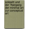 Solewitt Und Der �Bergang Der Minimal Art Zur Conceptual Art by Stefanie Marx