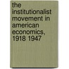 The Institutionalist Movement in American Economics, 1918 1947 door Malcolm Rutherford