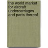 The World Market for Aircraft Undercarriages and Parts Thereof door Icon Group International