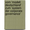 Vom 'Modell Deutschland' Zum 'system Der Corporate Governance' by Christian Wust