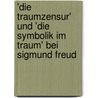 'Die Traumzensur' Und 'Die Symbolik Im Traum' Bei Sigmund Freud door Frank Findeiß