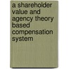 A Shareholder Value and Agency Theory Based Compensation System door Annette Wolter