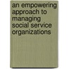 An Empowering Approach to Managing Social Service Organizations door Jane Middleton