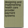 Designing and Implementing Health Care Provider Payment Systems door Sheila O'Duagherty