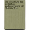 Die Entwicklung Des Deutschen Parteiensystems Von 1848 Bis 1914 door Marcus Knops