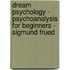 Dream Psychology - Psychoanalysis for Beginners - Sigmund Frued
