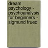 Dream Psychology - Psychoanalysis for Beginners - Sigmund Frued door Sigmund Frued