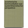 Erzieherische Kommunikation Aus Systemtheoretischer Perspektive door J�rg Frehmann