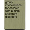 Group Interventions for Children with Autism Spectrum Disorders door Albert Cotugno