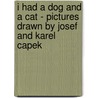 I Had a Dog and a Cat - Pictures Drawn by Josef and Karel Capek by Karel Capek