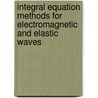 Integral Equation Methods for Electromagnetic and Elastic Waves by Weng Chew