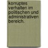 Korruptes Verhalten Im Politischen Und Administrativen Bereich.