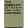 Mass Customization Als Innovativer Ansatz in Der Produktpolitik door Anne Palesch