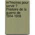 M�Moires Pour Servir � L'Histoire De La Guerre De 1914-1918