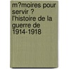 M�Moires Pour Servir � L'Histoire De La Guerre De 1914-1918 by Mar�chal Foch