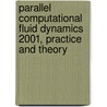 Parallel Computational Fluid Dynamics 2001, Practice and Theory door P. Fox
