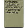 Permission Marketing of Infomediaries in M-Commerce Advertising door Ali-Reza Moschtaghi