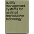 Quality Management Systems for Assisted Reproductive Technology