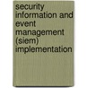 Security Information and Event Management (Siem) Implementation door Shon Harris