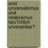 Sind Universalismus Und Relativismus Tats�Chlich Unvereinbar? by Ralf Bunte