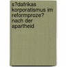 S�Dafrikas Korporatismus Im Reformproze� Nach Der Apartheid door Albert Biesinger