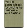 The 100 Greatest Ideas for Building the Business of Your Dreams door Ken Langdon