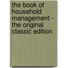 The Book of Household Management - the Original Classic Edition by Mrs. Beeton