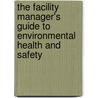 The Facility Manager's Guide to Environmental Health and Safety by Brian J. Gallant