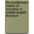 The Problematic Nature of Courtesy in Middle English Literature