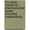 The World Market for Pharmaceutical Goods Excluding Medicaments door Icon Group International