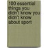 100 Essential Things You Didn't Know You Didn't Know About Sport