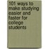 101 Ways to Make Studying Easier and Faster for College Students