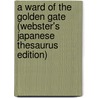 A Ward of the Golden Gate (Webster's Japanese Thesaurus Edition) door Icon Group International