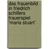 Das Frauenbild in Friedrich Schillers Trauerspiel 'Maria Stuart' by Melanie Kindermann