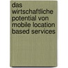 Das Wirtschaftliche Potential Von Mobile Location Based Services by Johannes Bari