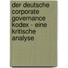 Der Deutsche Corporate Governance Kodex - Eine Kritische Analyse door Moritz Delbr�ck