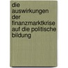 Die Auswirkungen Der Finanzmarktkrise Auf Die Politische Bildung door Julia Kr�ger