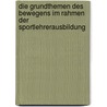 Die Grundthemen Des Bewegens Im Rahmen Der Sportlehrerausbildung door Klaus Eidam