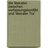 Die Liberalen Zwischen Verfassungskonflikt Und 'Liberaler �Ra' by Holger Lehmann