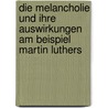 Die Melancholie Und Ihre Auswirkungen Am Beispiel Martin Luthers door Nicole J. Bettl