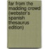 Far from the Madding Crowd (Webster's Spanish Thesaurus Edition)