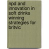 Npd and Innovation in Soft Drinks Winning Strategies for Britvic door Atilla Kibar