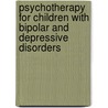 Psychotherapy for Children with Bipolar and Depressive Disorders door Mary A. Fristad