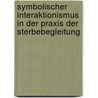 Symbolischer Interaktionismus in Der Praxis Der Sterbebegleitung by Maren-Anneke van Drimmelen