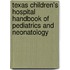 Texas Children's Hospital Handbook of Pediatrics and Neonatology