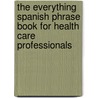 The Everything Spanish Phrase Book for Health Care Professionals by Saskia Gorospe Rombouts