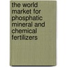The World Market for Phosphatic Mineral and Chemical Fertilizers door Icon Group International